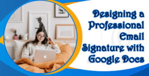 Designing a Professional Email Signature with Google Docs