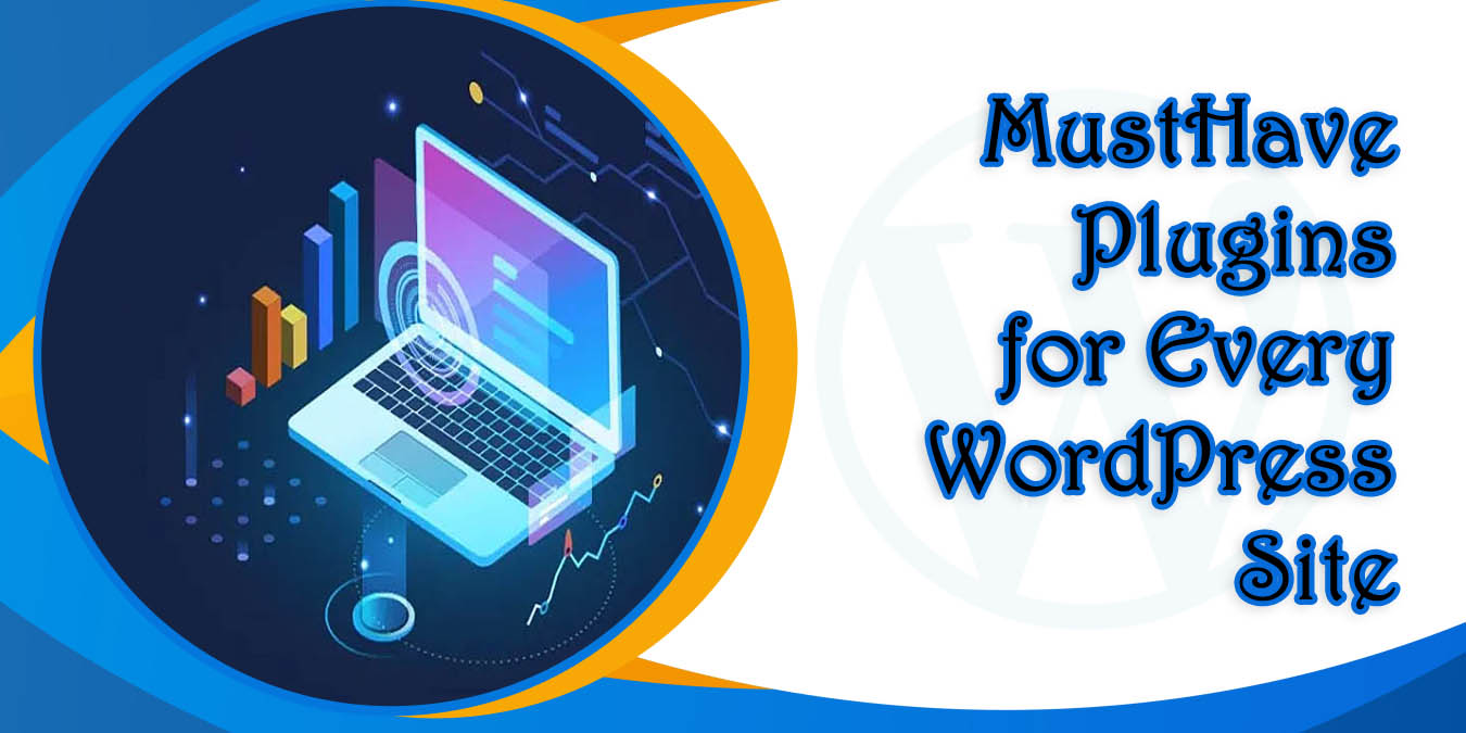 Must-Have Plugins for Every WordPress Site 1 Must-Have Plugins for Every WordPress Site