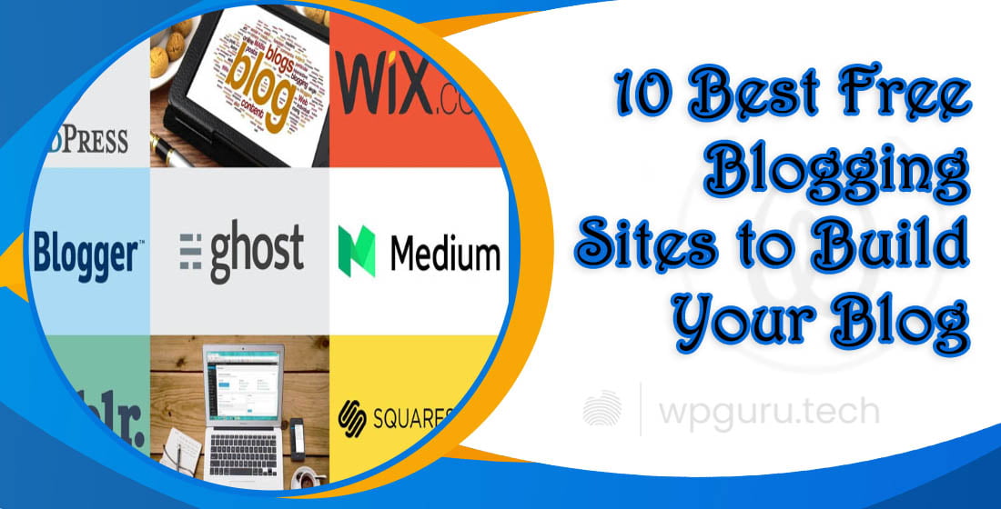 10 Best Free Blogging Sites to Build Your Blog 1 10 Best Free Blogging Sites to Build Your Blog
