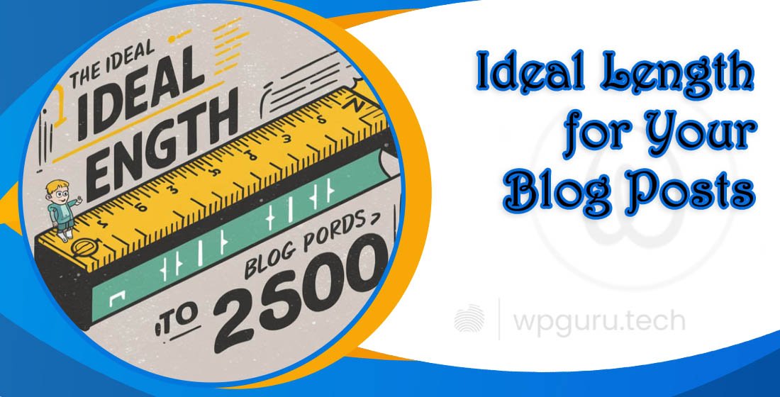 Ideal Length for Your Blog Posts 1 Ideal Length for Your Blog Posts